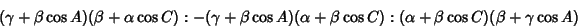 \begin{displaymath}
(\gamma+\beta\cos A)(\beta+\alpha\cos C):-(\gamma+\beta\cos A)(\alpha+\beta\cos C):(\alpha+\beta\cos C)(\beta+\gamma\cos A)
\end{displaymath}