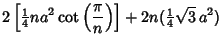 $\displaystyle 2\left[{{\textstyle{1\over 4}}na^2\cot\left({\pi\over n}\right)}\right]+2n({\textstyle{1\over 4}}\sqrt{3}\, a^2)$