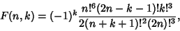 \begin{displaymath}
F(n,k)=(-1)^k {n!^6(2n-k-1)!k!^3\over 2(n+k+1)!^2(2n)!^3},
\end{displaymath}