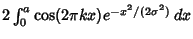 $2\int_0^a \cos(2\pi kx)e^{-x^2/(2\sigma^2)}\,dx$