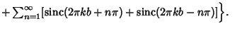 $ +\sum_{n=1}^\infty [\mathop{\rm sinc}\nolimits (2\pi kb+n\pi)+\mathop{\rm sinc}\nolimits (2\pi kb-n\pi)]\Bigr\}.\quad$