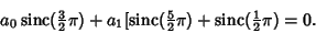 \begin{displaymath}
a_0\mathop{\rm sinc}\nolimits ({\textstyle{3\over 2}}\pi)+a_...
...\pi)+\mathop{\rm sinc}\nolimits ({\textstyle{1\over 2}}\pi)=0.
\end{displaymath}