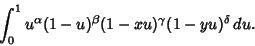 \begin{displaymath}
\int_0^1 u^\alpha(1-u)^\beta(1-xu)^\gamma(1-yu)^\delta\,du.
\end{displaymath}