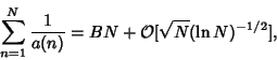 \begin{displaymath}
\sum_{n=1}^N {1\over a(n)}=BN+{\mathcal O}[\sqrt{N} (\ln N)^{-1/2}],
\end{displaymath}