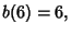 $\displaystyle b(6) = 6,$