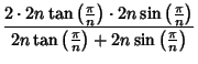 $\displaystyle {2\cdot 2n\tan\left({\pi\over n}\right)\cdot 2n\sin\left({\pi\over n}\right)\over 2n\tan\left({\pi\over n}\right)+2n\sin\left({\pi\over n}\right)}$