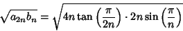 \begin{displaymath}
\sqrt{a_{2n}b_n}=\sqrt{4n\tan\left({\pi\over 2n}\right)\cdot 2n\sin\left({\pi\over n}\right)}
\end{displaymath}