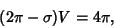 \begin{displaymath}
(2\pi-\sigma)V=4\pi,
\end{displaymath}