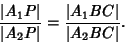 \begin{displaymath}
{\vert A_1P\vert\over\vert A_2P\vert}={\vert A_1BC\vert\over\vert A_2BC\vert}.
\end{displaymath}