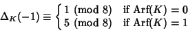 \begin{displaymath}
\Delta_K(-1)\equiv \cases{
1\ ({\rm mod\ } 8) & if Arf$(K)=0$\cr
5\ ({\rm mod\ } 8) & if Arf$(K)=1$\cr}
\end{displaymath}