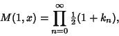 \begin{displaymath}
M(1,x)=\prod_{n=0}^\infty {\textstyle{1\over 2}}(1+k_n),
\end{displaymath}