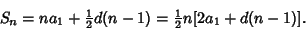 \begin{displaymath}
S_n = na_1+{\textstyle{1\over 2}}d(n-1)= {\textstyle{1\over 2}}n[2a_1+d(n-1)].
\end{displaymath}