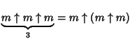 $\displaystyle \underbrace{m\uparrow m\uparrow m}_3 = m\uparrow(m\uparrow m)$