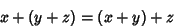 \begin{displaymath}
x+(y+z) = (x+y)+z
\end{displaymath}