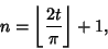 \begin{displaymath}
n=\left\lfloor{2t\over\pi}\right\rfloor +1,
\end{displaymath}