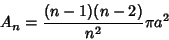 \begin{displaymath}
A_n= {(n-1)(n-2)\over n^2} \pi a^2
\end{displaymath}