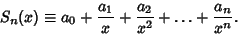 \begin{displaymath}
S_n(x) \equiv a_0 + {a_1 \over x} + {a_2 \over x^2} + \ldots + {a_n \over x^n}.
\end{displaymath}