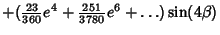 $\displaystyle +({\textstyle{23\over 360}}e^4+{\textstyle{251\over 3780}}e^6+\ldots)\sin(4\beta)$