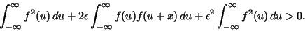 \begin{displaymath}
\int_{-\infty}^\infty f^2(u)\,du +2\epsilon \int_{-\infty}^\...
...)f(u+x)\,du + \epsilon^2 \int_{-\infty}^\infty f^2(u)\,du > 0.
\end{displaymath}