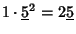 $1\cdot{\underline{5}}^2 = 2{\underline{5}}$