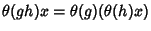 $\theta(gh)x=\theta(g)(\theta(h)x)$