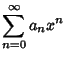 $\displaystyle \sum_{n=0}^\infty a_n x^n$