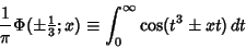 \begin{displaymath}
{1\over \pi}\Phi(\pm {\textstyle{1\over 3}}; x) \equiv \int_0^\infty \cos(t^3\pm xt)\,dt
\end{displaymath}