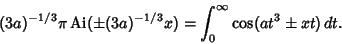 \begin{displaymath}
(3a)^{-1/3}\pi\mathop{\rm Ai}\nolimits (\pm (3a)^{-1/3}x)=\int_0^\infty \cos(at^3\pm xt)\,dt.
\end{displaymath}