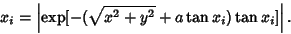 \begin{displaymath}
x_i=\left\vert{\mathop{\rm exp}\nolimits [-(\sqrt{x^2 + y^2} + a\tan x_i)\tan x_i]}\right\vert.
\end{displaymath}