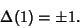 \begin{displaymath}
\Delta(1)=\pm 1.
\end{displaymath}