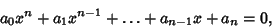 \begin{displaymath}
a_0 x^n+a_1x^{n-1}+\ldots+a_{n-1}x+a_n=0,
\end{displaymath}