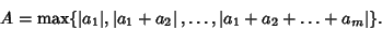 \begin{displaymath}
A = \max\{\vert a_1\vert,\left\vert{a_1+a_2}\right\vert,\ldots,\left\vert{a_1+a_2+\ldots+a_m}\right\vert\}.
\end{displaymath}