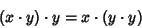 \begin{displaymath}
(x\cdot y)\cdot y=x\cdot(y\cdot y)
\end{displaymath}