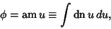 \begin{displaymath}
\phi=\mathop{\rm am}\nolimits u\equiv \int \mathop{\rm dn}\nolimits u\,du,
\end{displaymath}