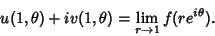 \begin{displaymath}
u(1,\theta)+iv(1,\theta) = \lim_{r\to 1} f(re^{i\theta}).
\end{displaymath}