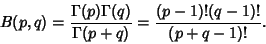 \begin{displaymath}
B(p,q) = {\Gamma(p)\Gamma(q)\over\Gamma(p+q)} = {(p-1)!(q-1)!\over(p+q-1)!}.
\end{displaymath}