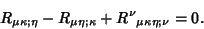 \begin{displaymath}
R_{\mu\kappa;\eta}-R_{\mu\eta;\kappa}+R^\nu{}_{\mu\kappa\eta;\nu}=0.
\end{displaymath}