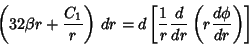 \begin{displaymath}
\left({32\beta r+{C_1\over r}}\right)\, dr=d\left[{{1\over r}{d\over dr}\left({r{d\phi\over dr}}\right)}\right]
\end{displaymath}