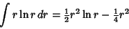 \begin{displaymath}
\int r\ln r\, dr = {\textstyle{1\over 2}}r^2\ln r-{\textstyle{1\over 4}}r^2
\end{displaymath}