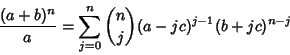 \begin{displaymath}
{(a+b)^n\over a} = \sum_{j=0}^n {n\choose j} (a - jc)^{j-1} (b + jc)^{n-j}
\end{displaymath}