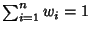 $\sum_{i=1}^n w_i=1$