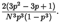 $\displaystyle {2(3p^2-3p+1)\over N^3p^3(1-p^3)}.$