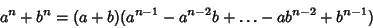 \begin{displaymath}
a^n+b^n=(a+b)(a^{n-1}-a^{n-2}b+\ldots-ab^{n-2}+b^{n-1})
\end{displaymath}