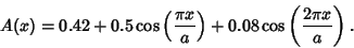 \begin{displaymath}
A(x)=0.42+0.5\cos\left({\pi x\over a}\right)+0.08\cos\left({2\pi x\over a}\right).
\end{displaymath}