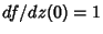 $df/dz(0)=1$