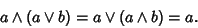 \begin{displaymath}
a\wedge(a\vee b)=a\vee(a\wedge b)=a.
\end{displaymath}