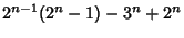 $\displaystyle 2^{n-1}(2^n - 1) - 3^n + 2^n$