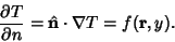 \begin{displaymath}
{\partial T\over \partial n} = {\hat{\bf n}}\cdot \nabla T=f({\bf r},y).
\end{displaymath}