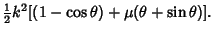 $\displaystyle {\textstyle{1\over 2}}k^2[(1-\cos\theta)+\mu(\theta+\sin\theta)].$