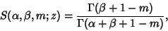 \begin{displaymath}
S(\alpha,\beta,m;z)={\Gamma(\beta+1-m)\over\Gamma(\alpha+\beta+1-m)},
\end{displaymath}